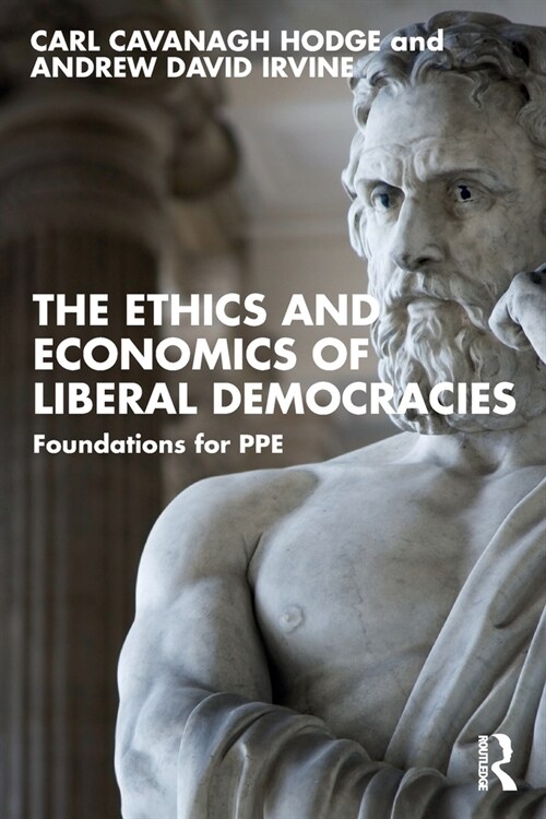 The Ethics and Economics of Liberal Democracies : Foundations for PPE (Paperback)