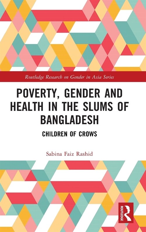 Poverty, Gender and Health in the Slums of Bangladesh : Children of Crows (Hardcover)