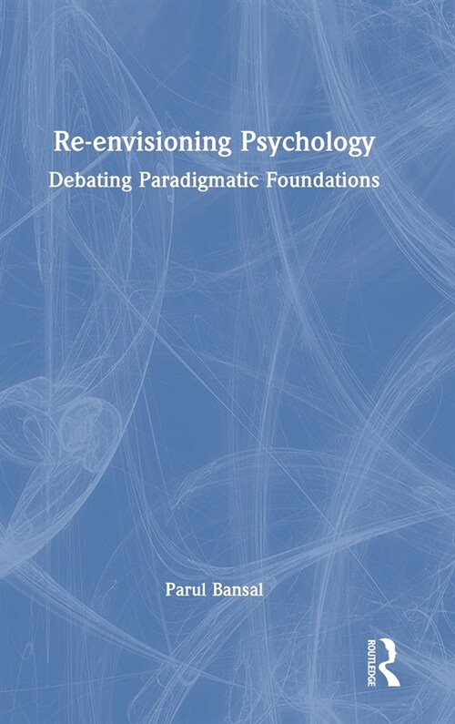 Re-envisioning Psychology : Debating Paradigmatic Foundations (Hardcover)