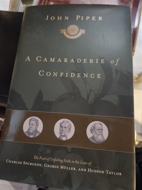 [중고] A Camaraderie of Confidence: The Fruit of Unfailing Faith in the Lives of Charles Spurgeon, George Muller, and Hudson Taylor (Hardcover)