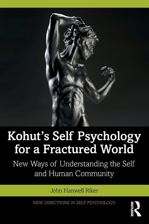 Kohuts Self Psychology for a Fractured World : New Ways of Understanding the Self and Human Community (Paperback)