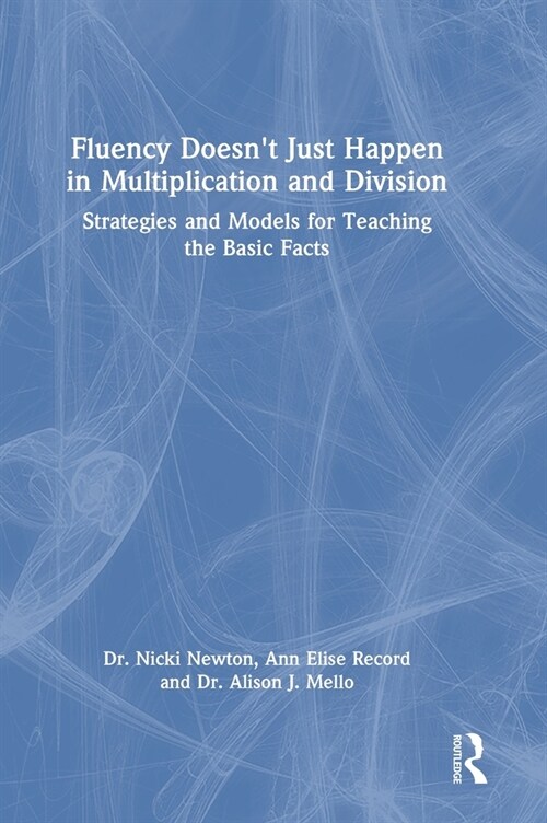 Fluency Doesnt Just Happen in Multiplication and Division : Strategies and Models for Teaching the Basic Facts (Hardcover)