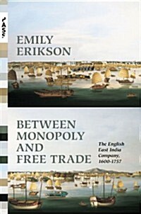 Between Monopoly and Free Trade: The English East India Company, 1600-1757 (Hardcover)