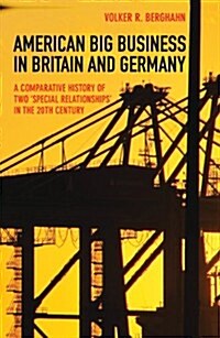 American Big Business in Britain and Germany: A Comparative History of Two Special Relationships in the 20th Century (Hardcover)