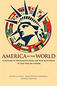 America in the World: A History in Documents from the War with Spain to the War on Terror (Paperback)