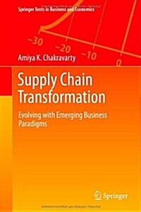 Supply Chain Transformation: Evolving with Emerging Business Paradigms (Hardcover, 2014)