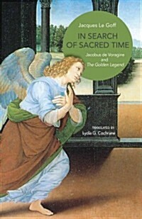 In Search of Sacred Time: Jacobus de Voragine and the Golden Legend (Hardcover)