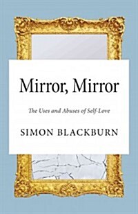 Mirror, Mirror: The Uses and Abuses of Self-Love (Hardcover)