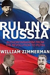 Ruling Russia: Authoritarianism from the Revolution to Putin (Hardcover)