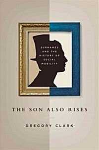 The Son Also Rises: Surnames and the History of Social Mobility (Hardcover)