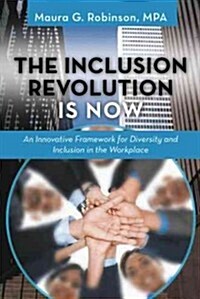 The Inclusion Revolution Is Now: An Innovative Framework for Diversity and Inclusion in the Workplace (Hardcover)