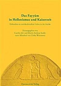 Das Fayyum in Hellenismus Und Kaiserzeit: Fallstudien Zu Multikulturellem Leben in Der Antike (Paperback)