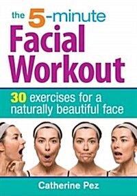 The 5-Minute Facial Workout: 30 Exercises for a Naturally Beautiful Face (Paperback)