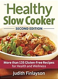 The Healthy Slow Cooker: 135 Gluten-Free Recipes for Health and Wellness (Paperback, 2)