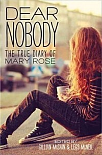 Dear Nobody: The True Diary of Mary Rose (Hardcover)
