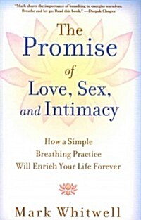 Promise of Love, Sex, and Intimacy: How a Simple Breathing Practice Will Enrich Your Life Forever (Paperback)