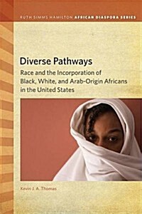 Diverse Pathways: Race and the Incorporation of Black, White, and Arab-Origin Africans in the United States (Paperback)