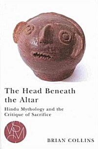 The Head Beneath the Altar: Hindu Mythology and the Critique of Sacrifice (Paperback)