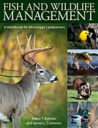 Fish and Wildlife Management: A Handbook for Mississippi Landowners (Hardcover)