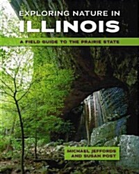 Exploring Nature in Illinois: A Field Guide to the Prairie State (Paperback)