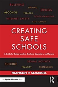 Creating Safe Schools : A Guide for School Leaders, Teachers, Counselors, and Parents (Paperback)