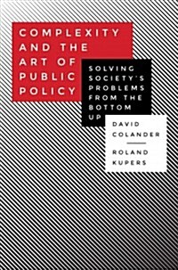 Complexity and the Art of Public Policy: Solving Societys Problems from the Bottom Up (Hardcover)