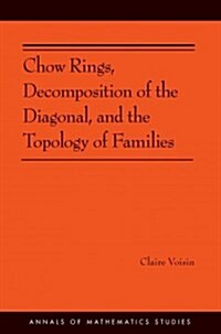 Chow Rings, Decomposition of the Diagonal, and the Topology of Families (Am-187) (Paperback)