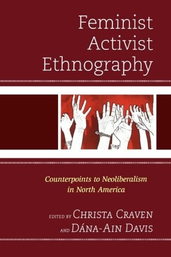 Feminist Activist Ethnography: Counterpoints to Neoliberalism in North America (Paperback)