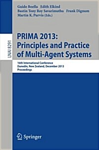 Prima 2013: Principles and Practice of Multi-Agent Systems: 16th International Conference, Dunedin, New Zealand, December 1-6, 2013. Proceedings (Paperback, 2013)