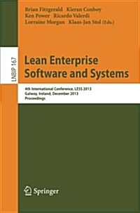 Lean Enterprise Software and Systems: 4th International Conference, Less 2013, Galway, Ireland, December 1-4, 2013, Proceedings (Paperback, 2013)