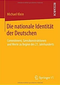 Die Nationale Identit? Der Deutschen: Commitment, Grenzkonstruktionen Und Werte Zu Beginn Des 21. Jahrhunderts (Paperback, 2014)
