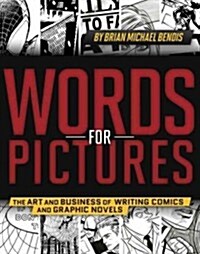 Words for Pictures: The Art and Business of Writing Comics and Graphic Novels (Paperback)