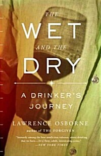 The Wet and the Dry: The Wet and the Dry: A Drinkers Journey (Paperback)