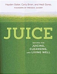 Juice: Recipes for Juicing, Cleansing, and Living Well (Hardcover)