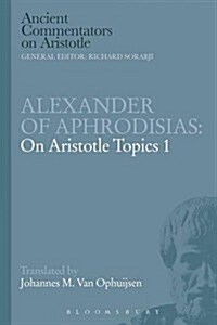 Alexander of Aphrodisias: On Aristotle Topics 1 (Paperback)
