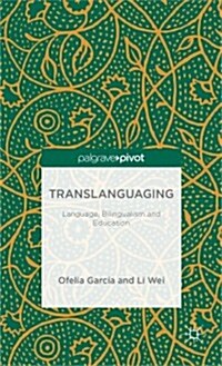 Translanguaging : Language, Bilingualism and Education (Hardcover)
