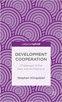 Development Cooperation : Challenges of the New Aid Architecture (Hardcover)