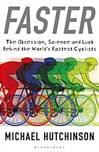 Faster: The Obsession, Science and Luck Behind the Worlds Fastest Cyclists (Paperback)