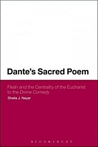 Dantes Sacred Poem: Flesh and the Centrality of the Eucharist to the Divine Comedy (Hardcover)