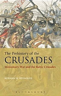 The Prehistory of the Crusades: Missionary War and the Baltic Crusades (Hardcover)