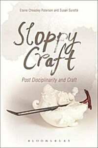 Sloppy Craft : Postdisciplinarity and the Crafts (Paperback)