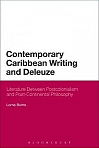 Contemporary Caribbean Writing and Deleuze : Literature Between Postcolonialism and Post-Continental Philosophy (Paperback, NIPPOD)