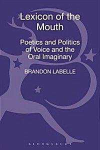 Lexicon of the Mouth: Poetics and Politics of Voice and the Oral Imaginary (Hardcover)