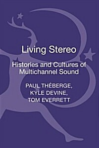 Living Stereo: Histories and Cultures of Multichannel Sound (Hardcover)