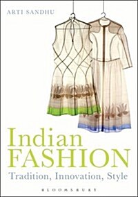 Indian Fashion : Tradition, Innovation, Style (Hardcover)