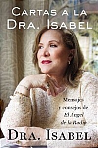 Cartas a la Dra. Isabel: Mensajes Y Consejos de El 햚gel de la Radio (Paperback)