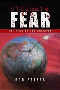 Ultimate Fear: The Fear of the Unknown (Paperback)