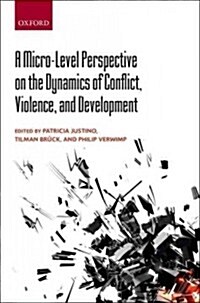 A Micro-Level Perspective on the Dynamics of Conflict, Violence, and Development (Hardcover)