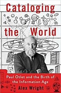 Cataloging the World: Paul Otlet and the Birth of the Information Age (Hardcover)