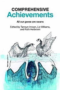 Comprehensive Achievements: All Our Geese Are Swans (Paperback, Bw Photos)